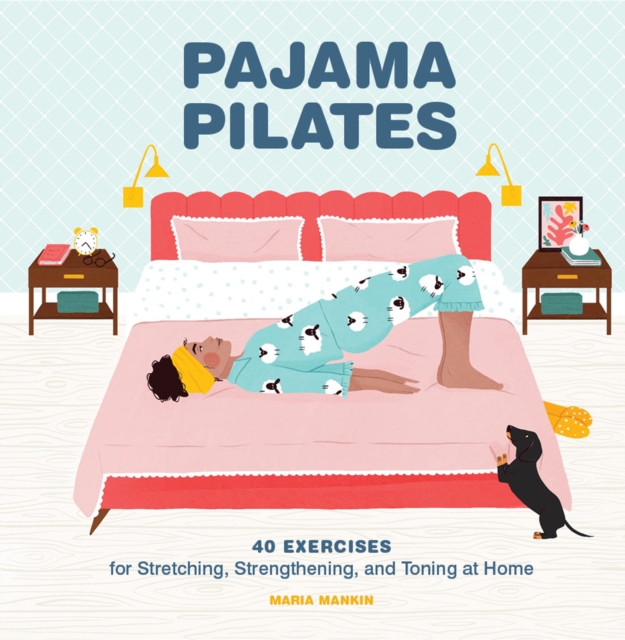 Pajama Pilates : 40 Exercises for Stretching, Strengthening, and Toning at Home, EPUB eBook