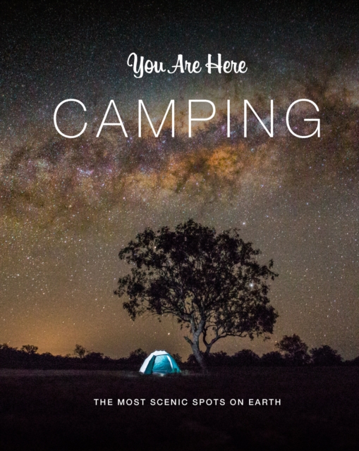 You Are Here: Camping : The Most Scenic Spots on Earth, EPUB eBook