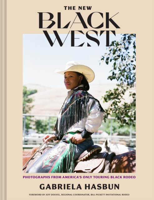 The New Black West : Photographs from America's Only Touring Black Rodeo, Hardback Book