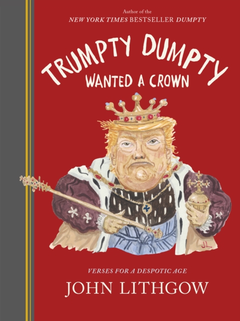 Trumpty Dumpty Wanted a Crown : Verses for a Despotic Age, EPUB eBook