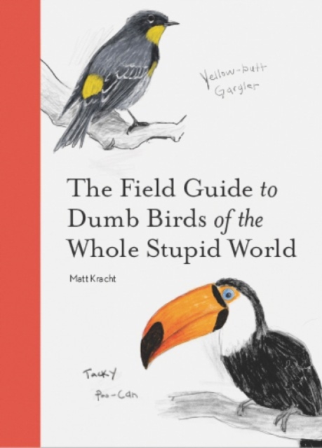 The Field Guide to Dumb Birds of the Whole Stupid World, Paperback / softback Book