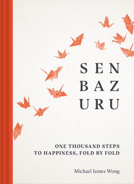 Senbazuru : One Thousand Steps to Happiness, Fold by Fold, EPUB eBook