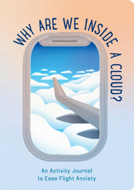 Why Are We Inside a Cloud? : An Activity Journal to Ease Flight Anxiety, Diary or journal Book