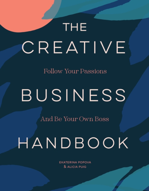 The Creative Business Handbook : Follow Your Passions and Be Your Own Boss, Paperback / softback Book