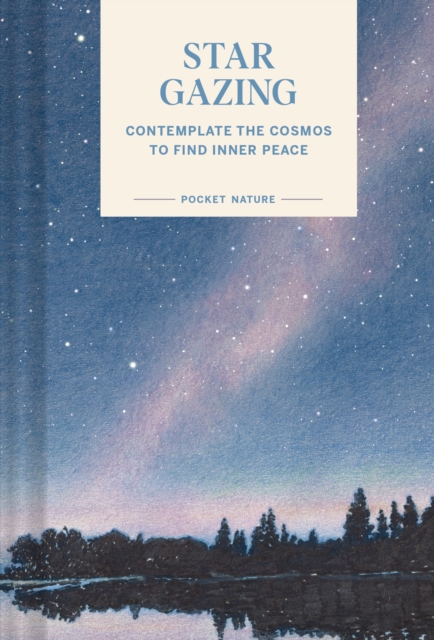 Pocket Nature Series: Stargazing : Contemplate the Cosmos to Find Inner Peace, Hardback Book