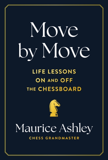 Move by Move : Life Lessons on and off the Chessboard, Hardback Book