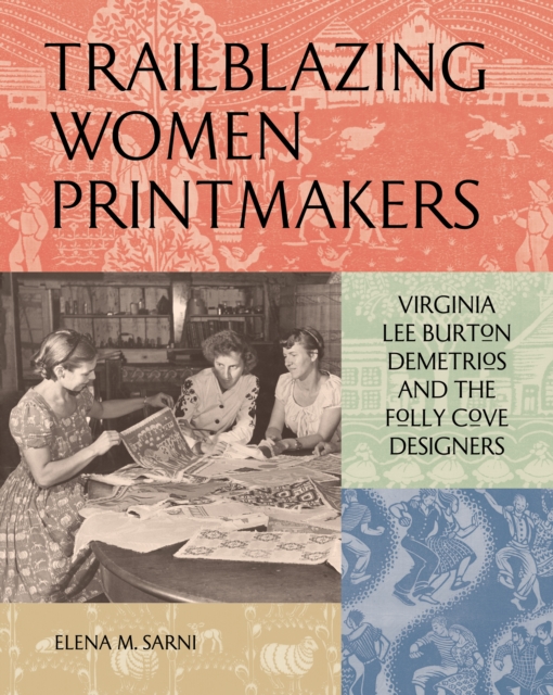 Trailblazing Women Printmakers : Virginia Lee Burton Demetrios and the Folly Cove Designers, Hardback Book