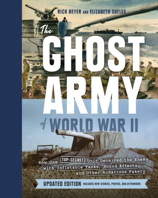 Ghost Army of World War II : How One Top-Secret Unit Deceived the Enemy with Inflatable Tanks, Sound Effects, and Other Audacious Fakery, Hardback Book