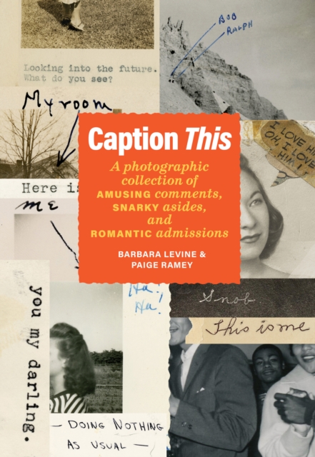 Caption This : A Photographic Collection of Amusing Comments, Snarky Asides, and Romantic Admissions, EPUB eBook