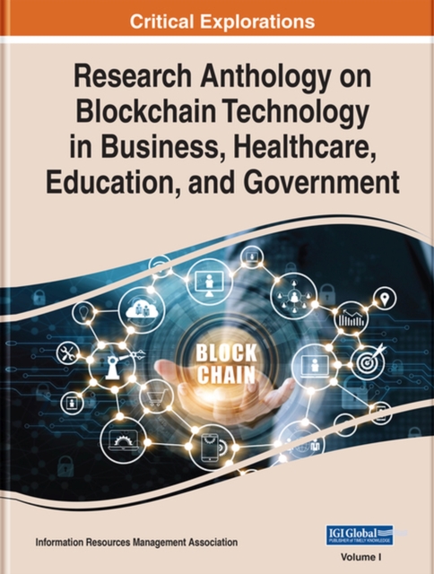 Research Anthology on Blockchain Technology in Business, Healthcare, Education, and Government, Hardback Book