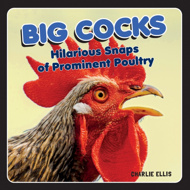 Big Cocks : Hilarious Snaps of Prominent Poultry, Hardback Book