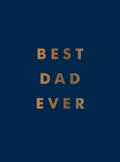 Best Dad Ever : The Perfect Gift for Your Incredible Dad, Hardback Book