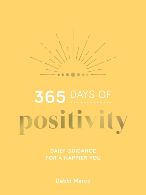 365 Days of Positivity : Daily Guidance for a Happier You, Hardback Book
