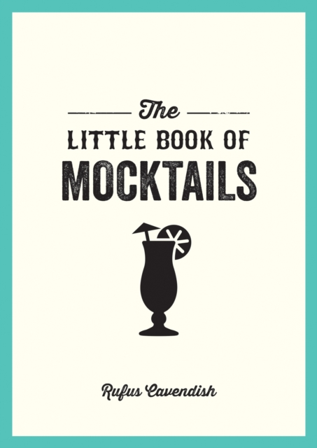 The Little Book of Mocktails : Delicious Alcohol-Free Recipes for Any Occasion, Paperback / softback Book