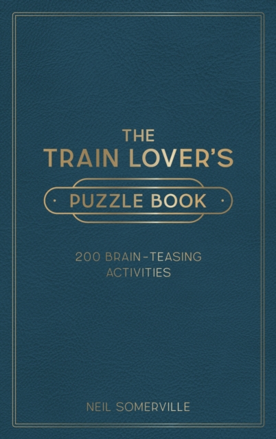The Train Lover's Puzzle Book : 200 Brain-Teasing Activities, from Crosswords to Quizzes, Hardback Book
