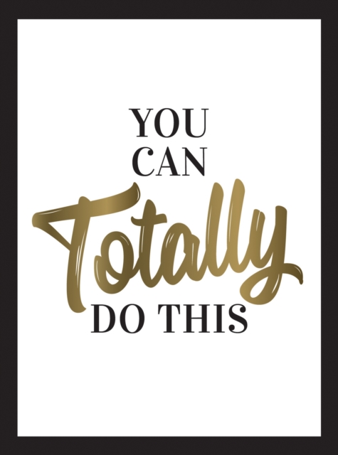 You Can Totally Do This : Wise Words and Affirmations to Inspire and Empower, EPUB eBook