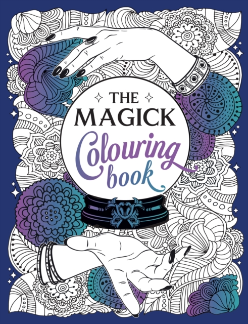 The Magick Colouring Book : A Spellbinding Journey of Colour and Creativity, Paperback / softback Book