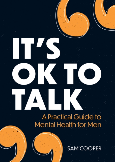 It's OK to Talk : A Practical Guide to Mental Health for Men, Paperback / softback Book
