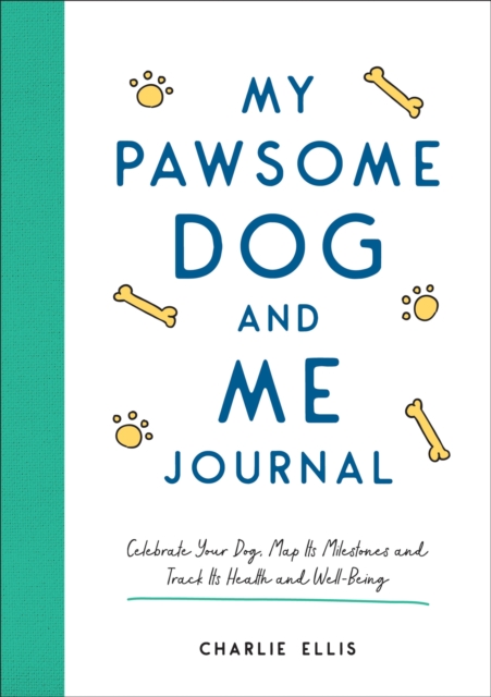 My Pawsome Dog and Me Journal : Celebrate Your Dog, Map Its Milestones and Track Its Health and Well-Being, Paperback / softback Book