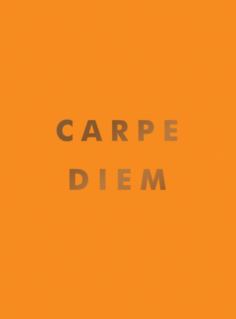 Carpe Diem : Inspirational Quotes and Awesome Affirmations for Seizing the Day, EPUB eBook