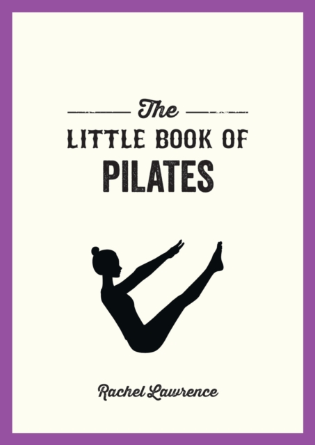 The Little Book of Pilates : Illustrated Exercises to Energize Your Mind and Body, Paperback / softback Book