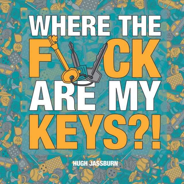 Where the F*ck Are My Keys?! : A Search-and-Find Adventure for the Perpetually Forgetful, Hardback Book