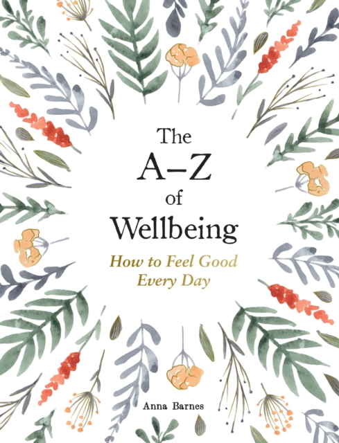 The A–Z of Wellbeing : How to Feel Good Every Day, Hardback Book