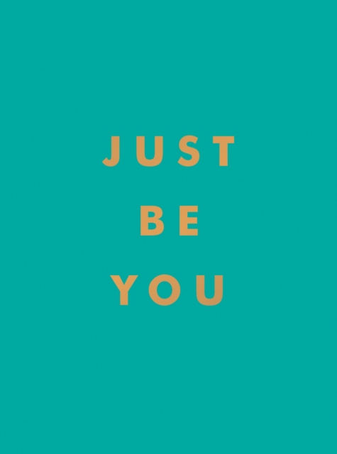 Just Be You : Inspirational Quotes and Awesome Affirmations for Staying True to Yourself, EPUB eBook