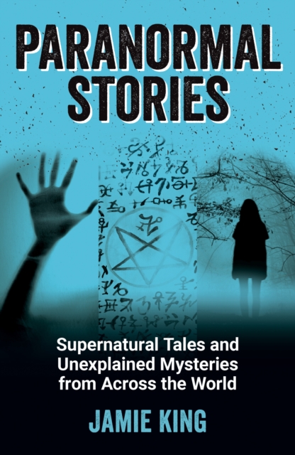 Paranormal Stories : Supernatural Tales and Unexplained Mysteries from Across the World, EPUB eBook
