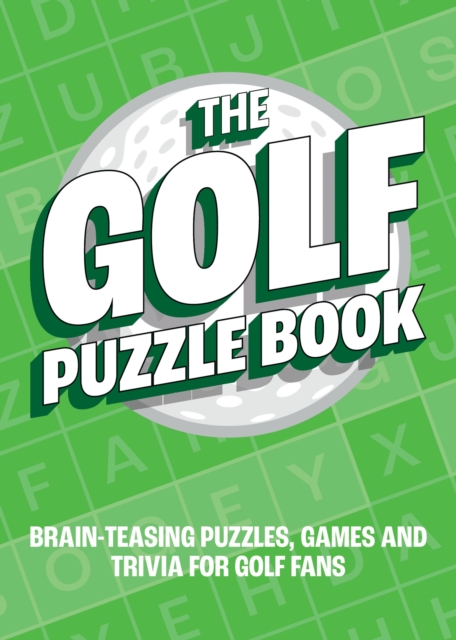 The Golf Puzzle Book : Brain-Teasing Puzzles, Games and Trivia for Golf Fans, Paperback / softback Book
