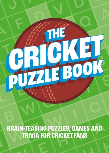The Cricket Puzzle Book : Brain-Teasing Puzzles, Games and Trivia for Cricket Fans, Paperback / softback Book