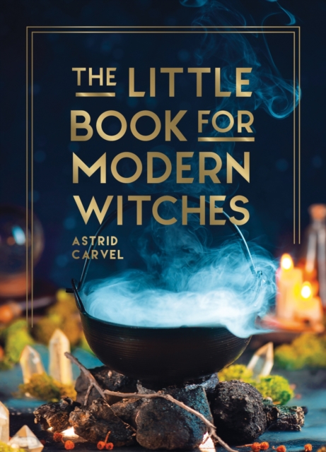 The Little Book for Modern Witches : Simple Tips, Crafts and Spells for Practising Modern Magick, Hardback Book