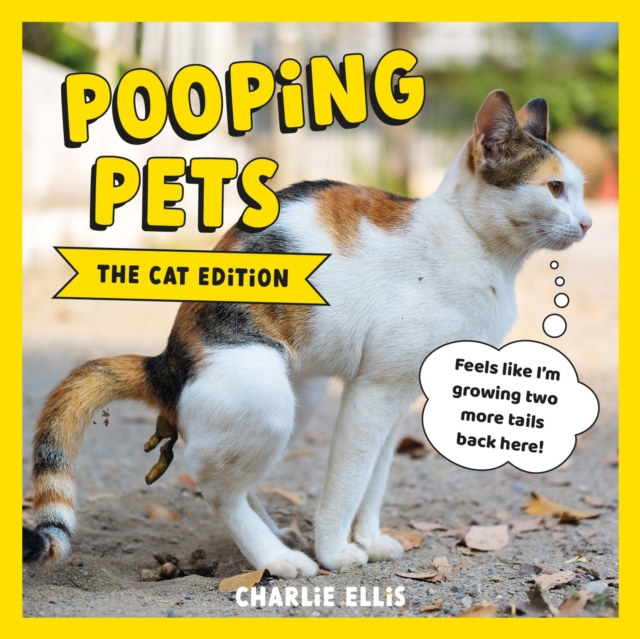 Pooping Pets: The Cat Edition : Hilarious Snaps of Kitties Taking a Dump, EPUB eBook