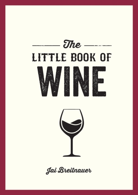 The Little Book of Wine : A Pocket Guide to the Wonderful World of Wine Tasting, History, Culture, Trivia and More, Paperback / softback Book