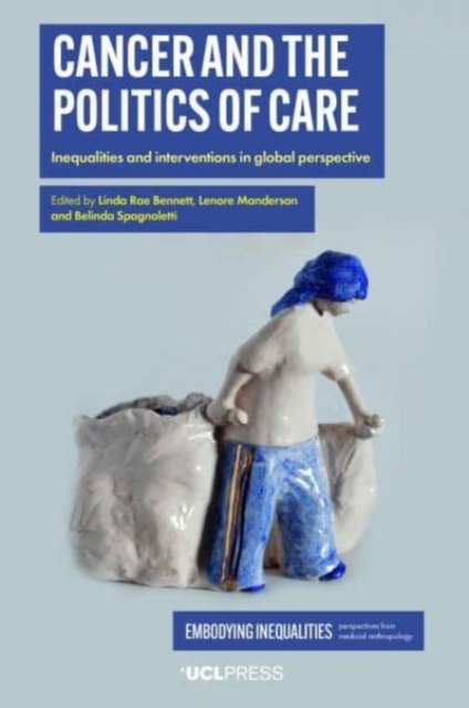Cancer and the Politics of Care : Inequalities and Interventions in Global Perspective, Paperback / softback Book
