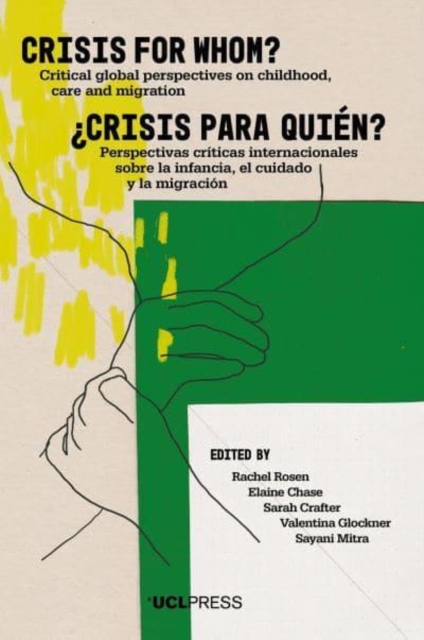 Crisis for Whom? : Critical Global Perspectives on Childhood, Care, and Migration, Paperback / softback Book