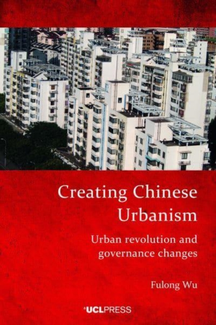 Creating Chinese Urbanism : Urban Revolution and Governance Changes, Paperback / softback Book