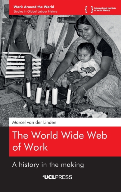 The World Wide Web of Work : A History in the Making, Hardback Book