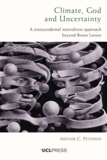 Climate, God and Uncertainty : A Transcendental Naturalistic Approach Beyond Bruno Latour, Hardback Book