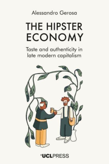 The Hipster Economy : Taste and Authenticity in Late Modern Capitalism, Paperback / softback Book