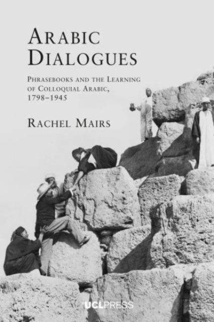 Arabic Dialogues : Phrasebooks and the Learning of Colloquial Arabic, 1798-1945, Paperback / softback Book