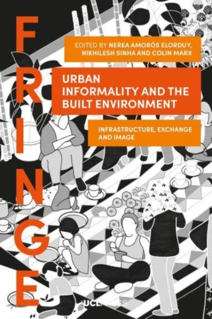 Urban Informality and the Built Environment : Infrastructure, Exchange and Image, Paperback / softback Book
