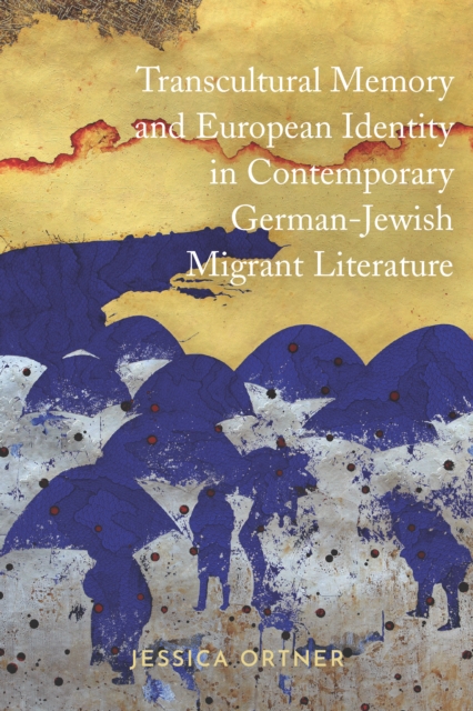 Transcultural Memory and European Identity in Contemporary German-Jewish Migrant Literature, EPUB eBook