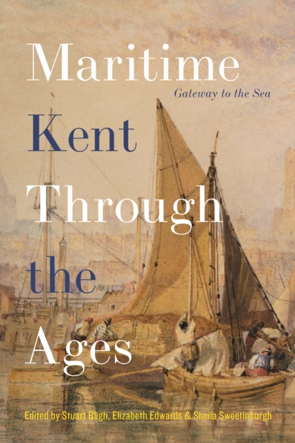 Maritime Kent Through the Ages : Gateway to the Sea, PDF eBook
