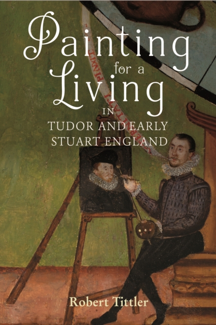 Painting for a Living in Tudor and Early Stuart England, EPUB eBook
