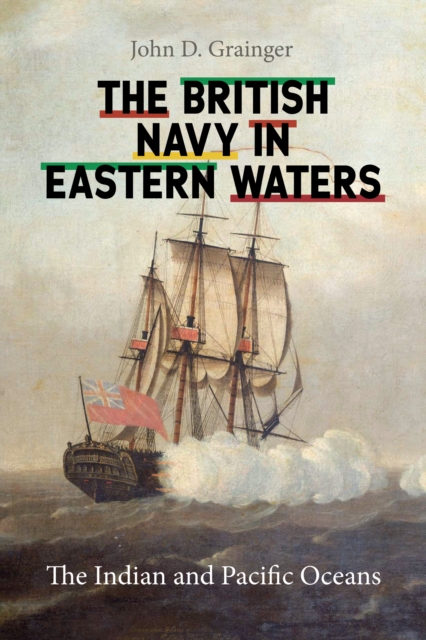 The British Navy in Eastern Waters : The Indian and Pacific Oceans, PDF eBook