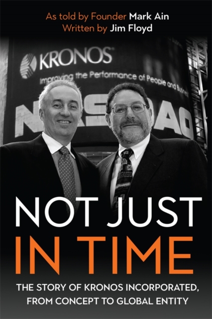 Not Just in Time : The Story of Kronos Incorporated, from Concept to Global Entity, PDF eBook