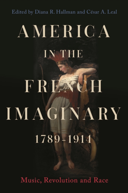 America in the French Imaginary,  1789-1914 : Music, Revolution and Race, PDF eBook