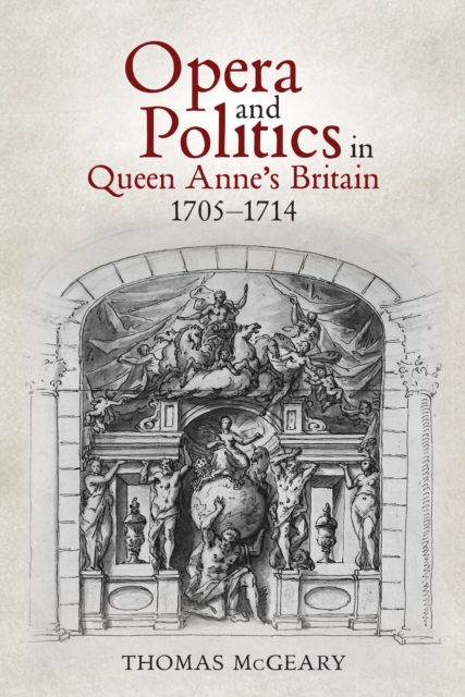 Opera and Politics in Queen Anne's Britain, 1705-1714, EPUB eBook
