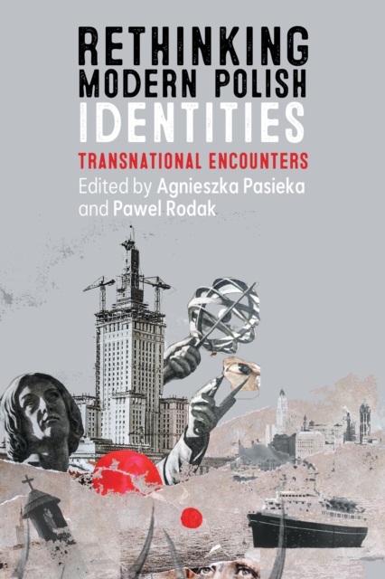 Rethinking Modern Polish Identities : Transnational Encounters, PDF eBook